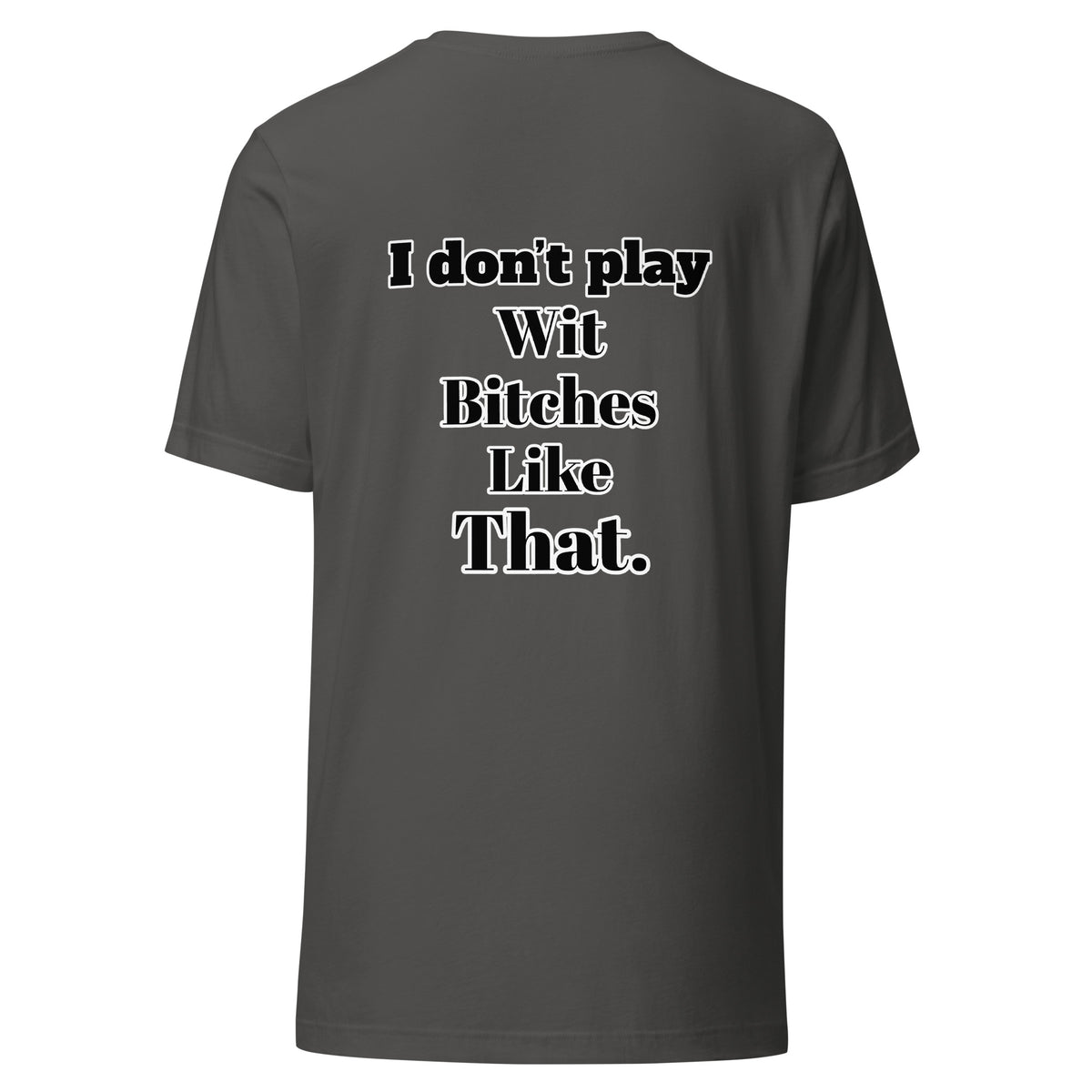I Don”t Play Wit B’s Unisex Tee