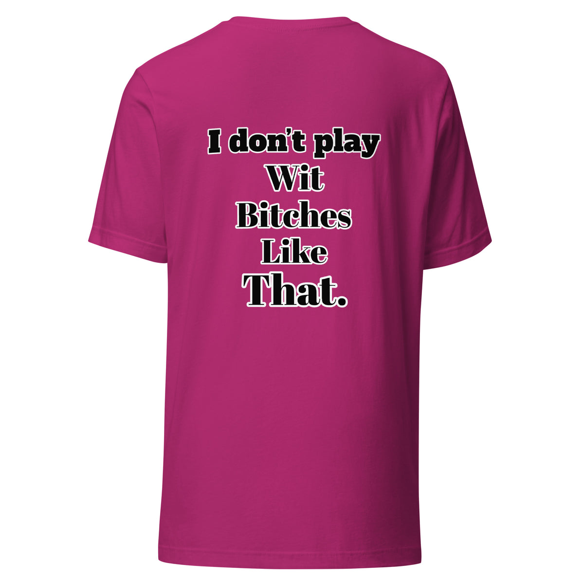 I Don”t Play Wit B’s Unisex Tee