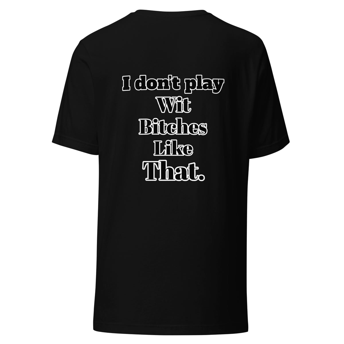 I Don”t Play Wit B’s Unisex Tee