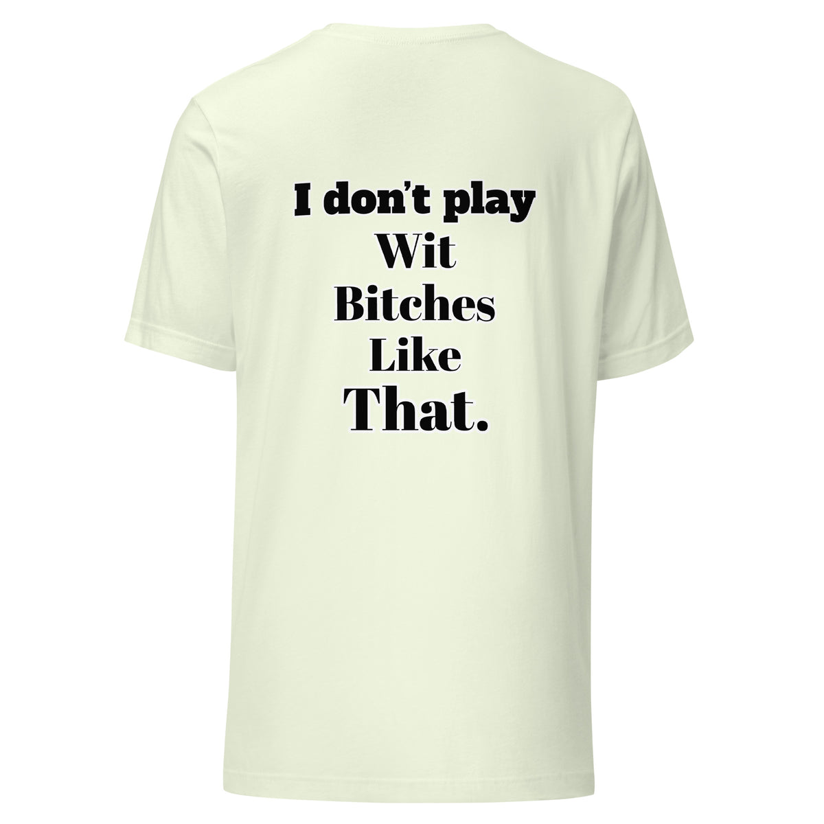 I Don”t Play Wit B’s Unisex Tee
