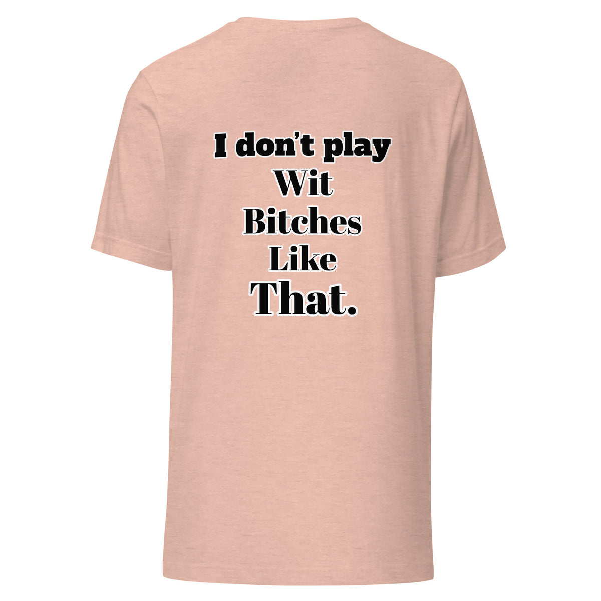 I Don”t Play Wit B’s Unisex Tee