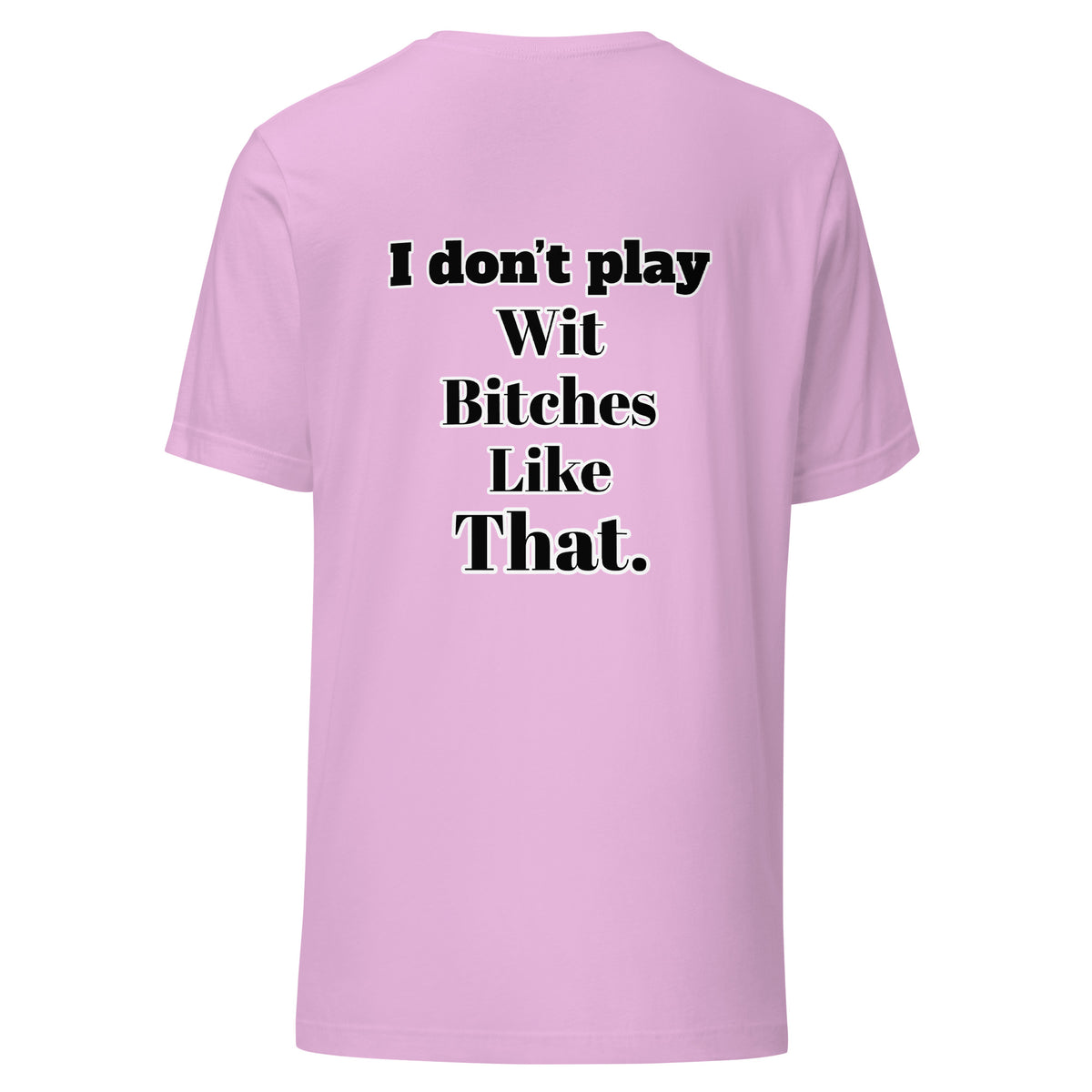 I Don”t Play Wit B’s Unisex Tee