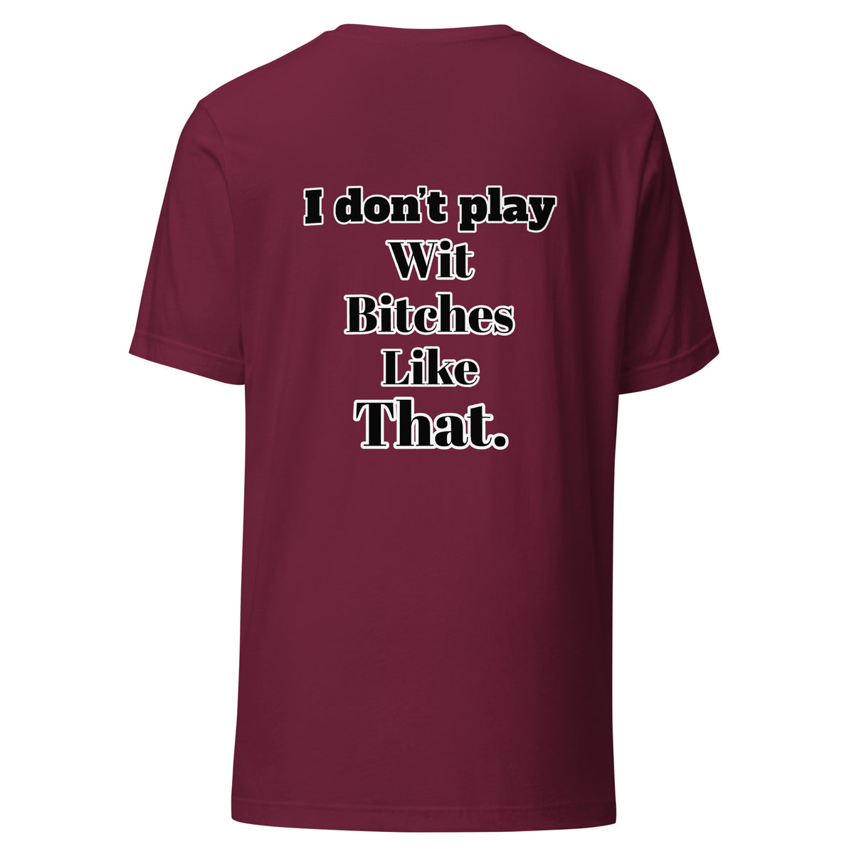 I Don”t Play Wit B’s Unisex Tee