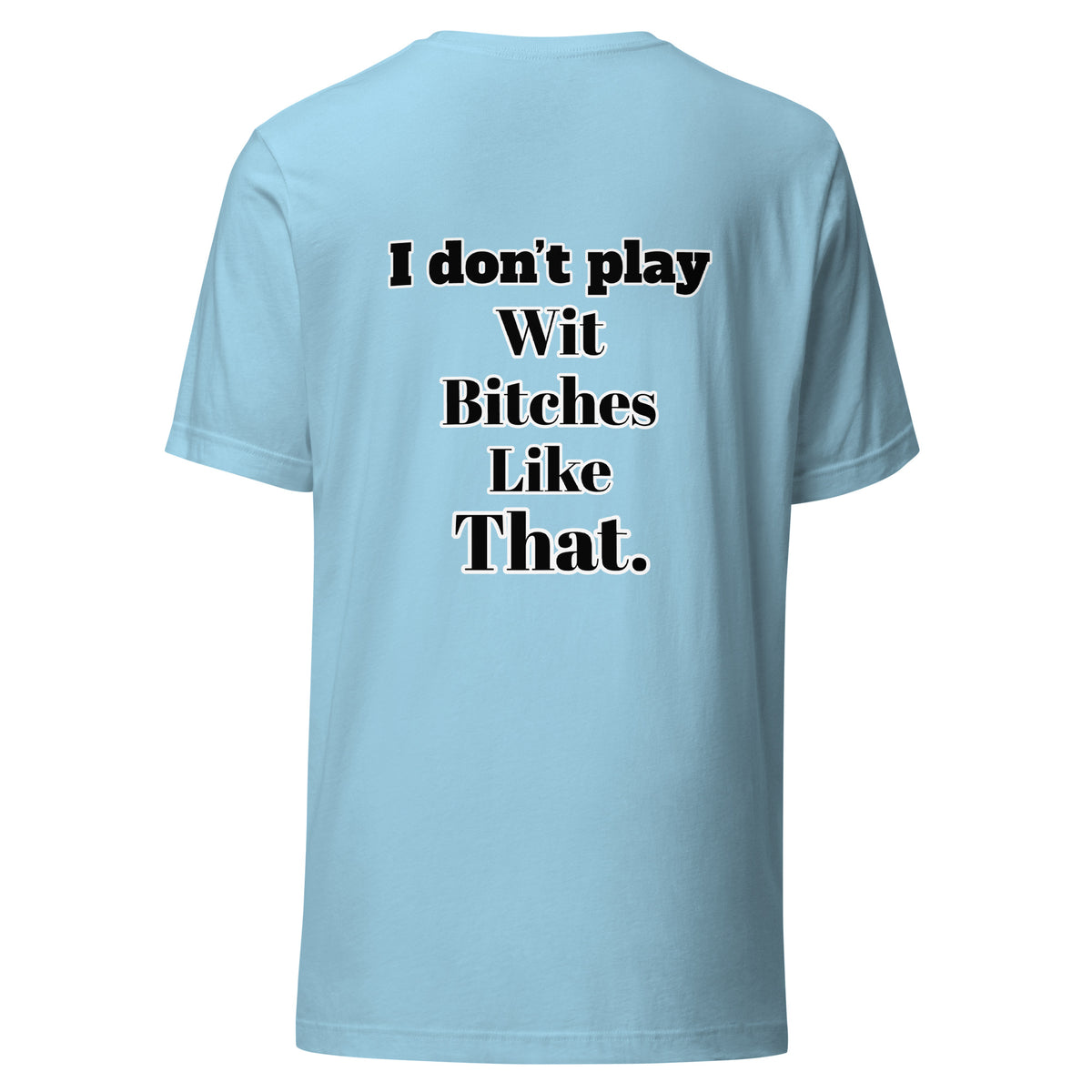 I Don”t Play Wit B’s Unisex Tee
