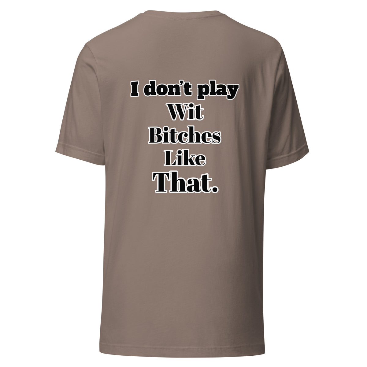 I Don”t Play Wit B’s Unisex Tee