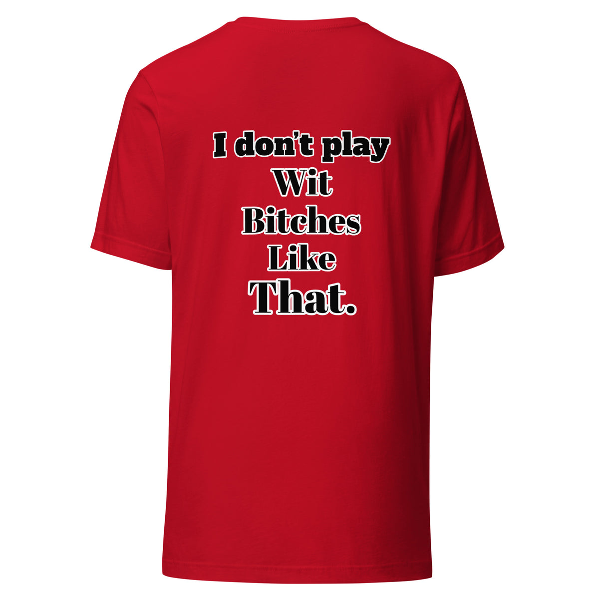 I Don”t Play Wit B’s Unisex Tee