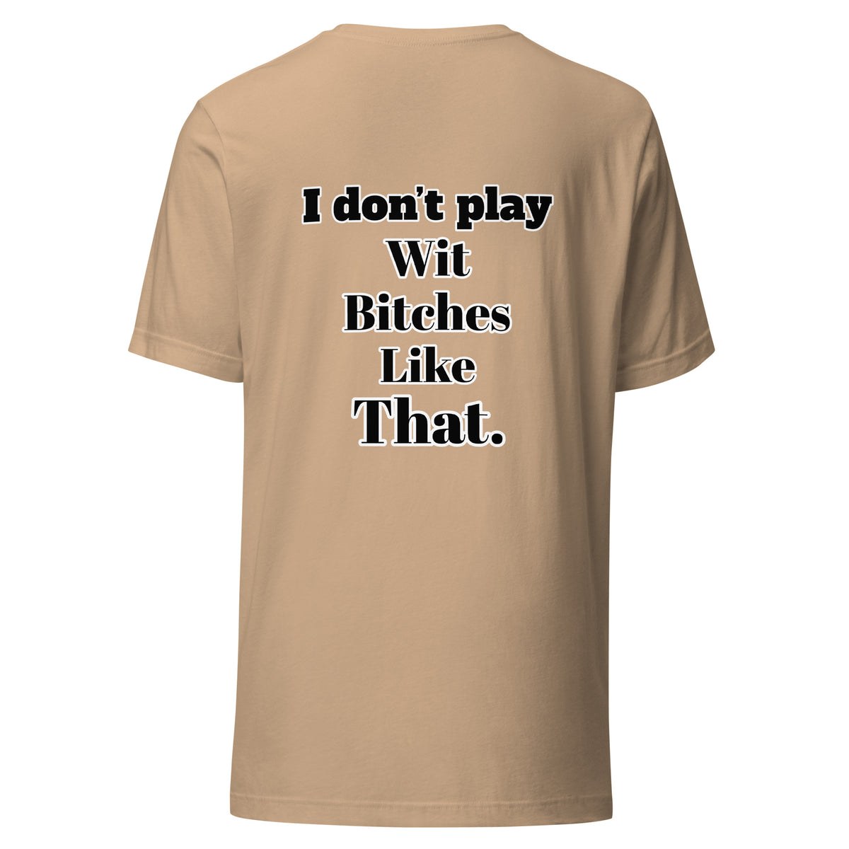 I Don”t Play Wit B’s Unisex Tee