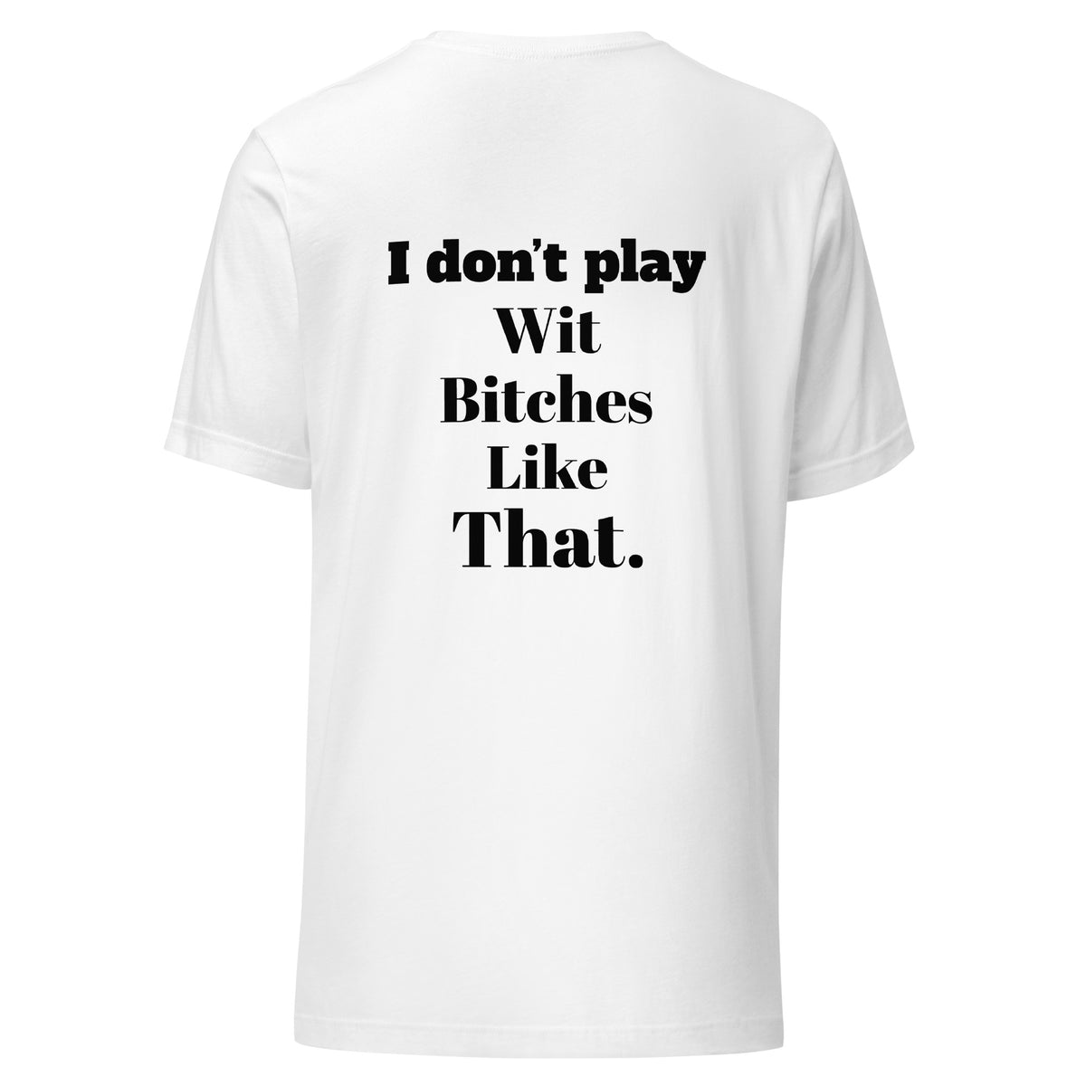 I Don”t Play Wit B’s Unisex Tee